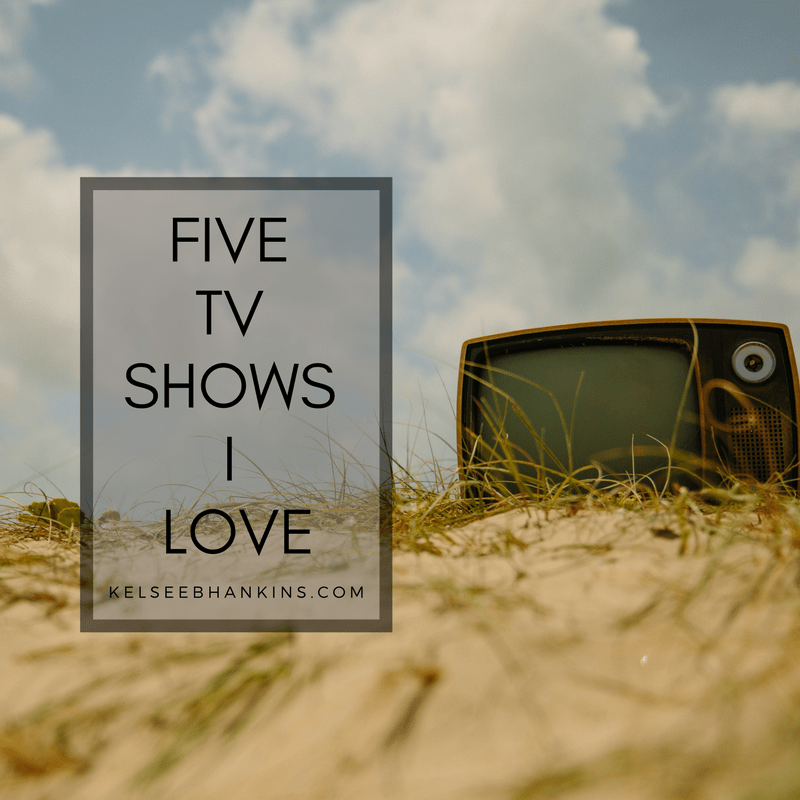 Five TV Shows I Love
