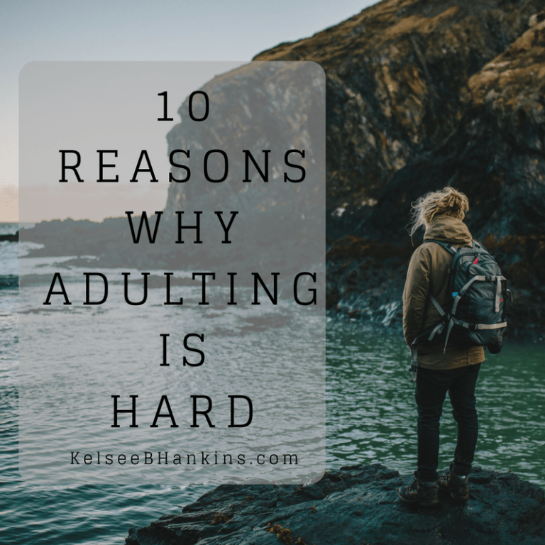 10-reasons-why-adulting-is-hard-kelsee-b-hankins