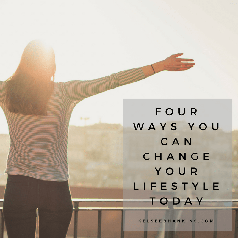 Four Ways You Can Change Your Lifestyle Today